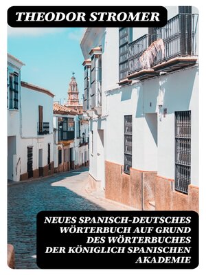 cover image of Neues Spanisch-Deutsches Wörterbuch Auf Grund des Wörterbuches der Königlich spanischen Akademie